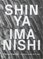 Shinya Imanishi - SHINYA IMANISHI Selected Works: 2015–2024 -